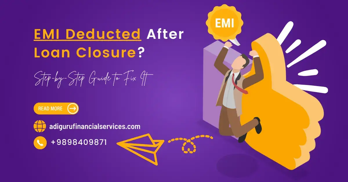 EMI Deducted After Loan Closure Here is why