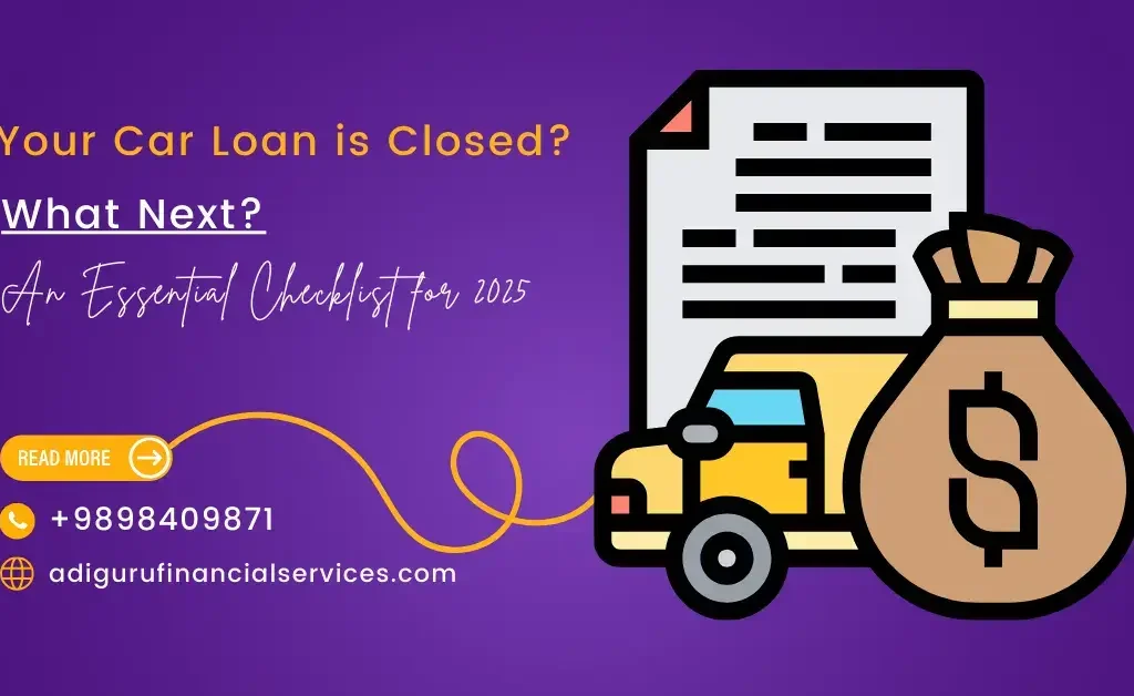 Things You Must Take Care of After Closing Your Car Loan in 2025