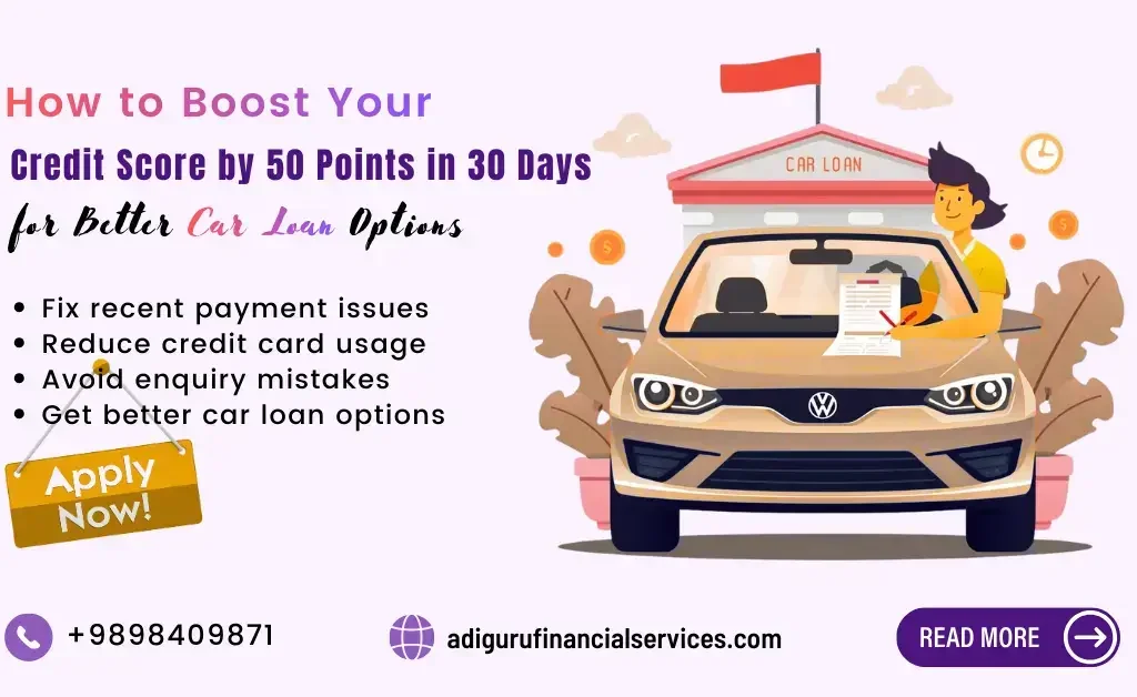 How to Boost Your Credit Score by 50 Points in 30 Days for Better Car Loan Options?
