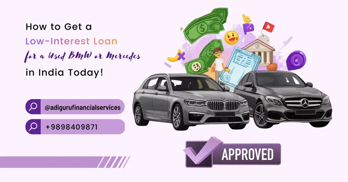 Low-Interest Loan for a Used BMW or Mercedes by Adiguru Financial Services